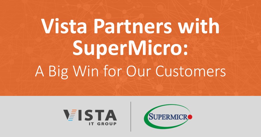 Vista IT Group Partners with SuperMicro - A Big Win for Our Customers